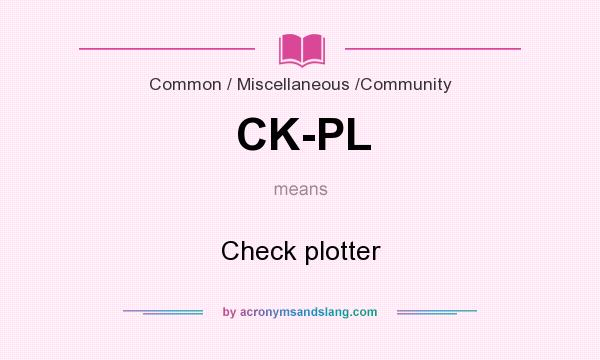 What does CK-PL mean? It stands for Check plotter