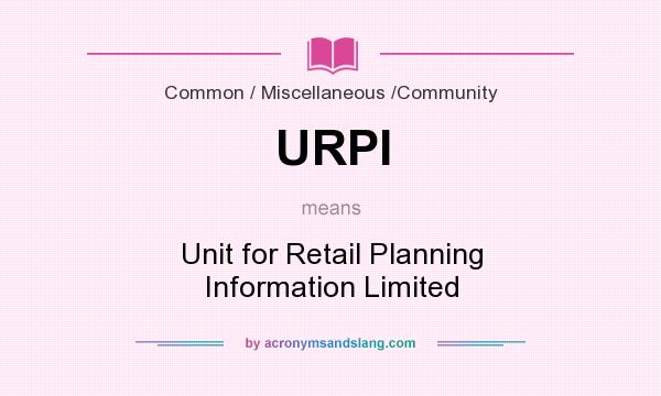 What does URPI mean? It stands for Unit for Retail Planning Information Limited