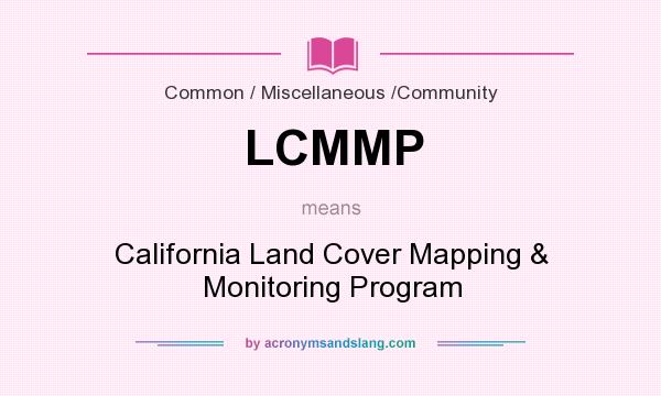 What does LCMMP mean? It stands for California Land Cover Mapping & Monitoring Program
