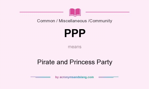What does PPP mean? It stands for Pirate and Princess Party