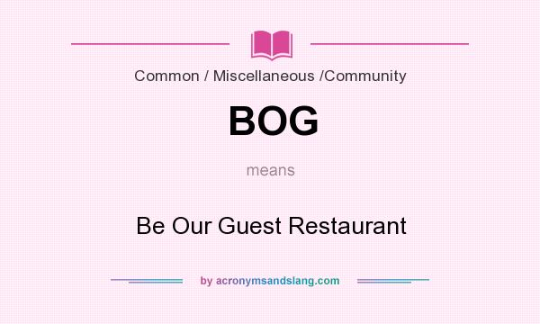 What does BOG mean? It stands for Be Our Guest Restaurant