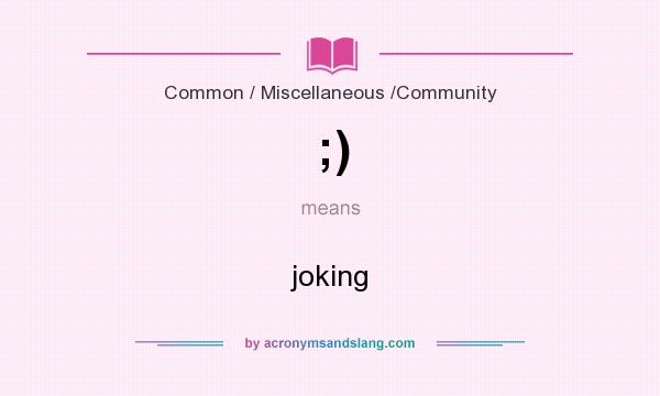 What does ;) mean? It stands for joking