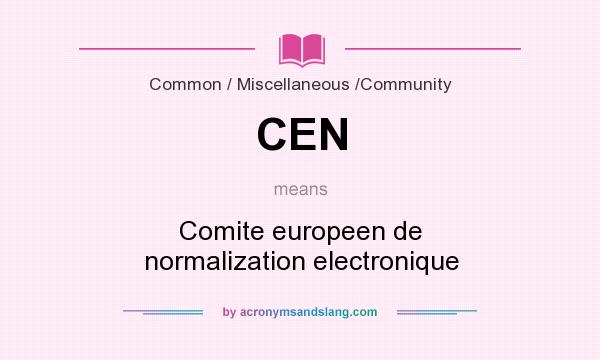 What does CEN mean? It stands for Comite europeen de normalization electronique