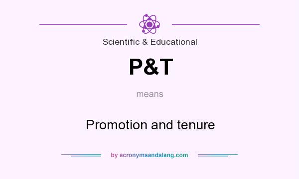 What does P&T mean? It stands for Promotion and tenure