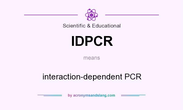 What does IDPCR mean? It stands for interaction-dependent PCR