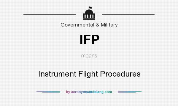 What does IFP mean? It stands for Instrument Flight Procedures