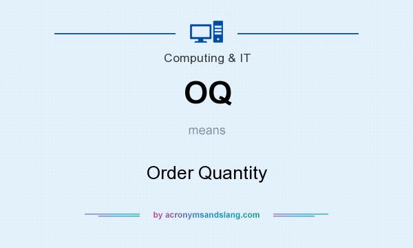 What does OQ mean? It stands for Order Quantity