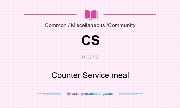 What does CS mean? It stands for Counter Service meal