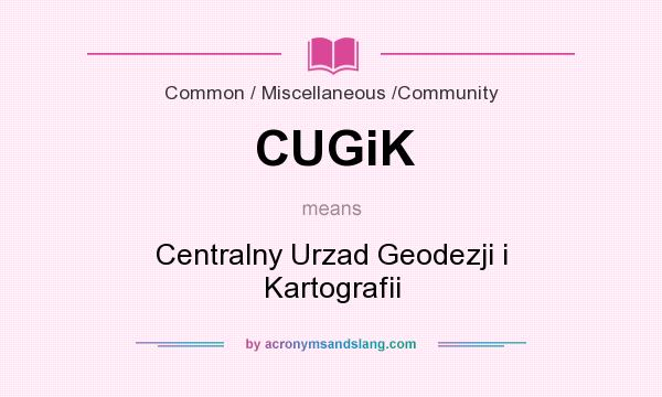 What does CUGiK mean? It stands for Centralny Urzad Geodezji i Kartografii