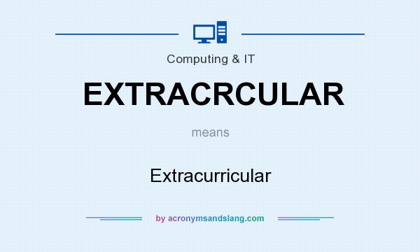What does EXTRACRCULAR mean? It stands for Extracurricular