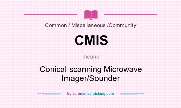 What does CMIS mean? It stands for Conical-scanning Microwave Imager/Sounder