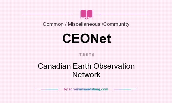 What does CEONet mean? It stands for Canadian Earth Observation Network