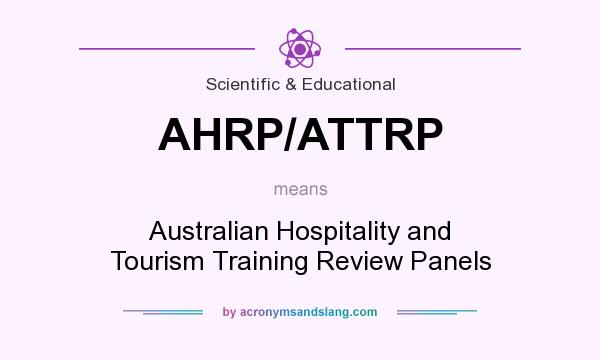 What does AHRP/ATTRP mean? It stands for Australian Hospitality and Tourism Training Review Panels