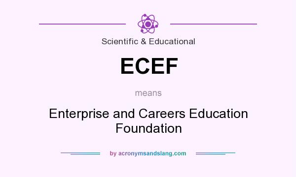 What does ECEF mean? It stands for Enterprise and Careers Education Foundation