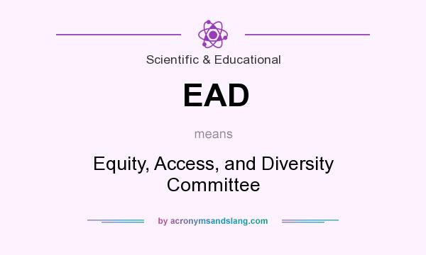 What does EAD mean? It stands for Equity, Access, and Diversity Committee