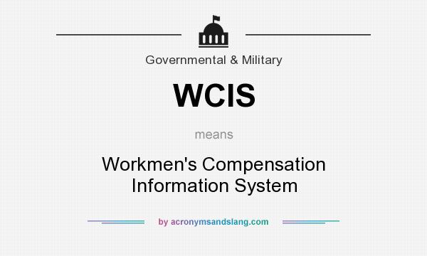 What does WCIS mean? It stands for Workmen`s Compensation Information System