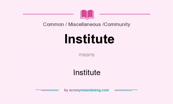 What does Institute mean? It stands for Institute