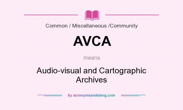 What does AVCA mean? It stands for Audio-visual and Cartographic Archives