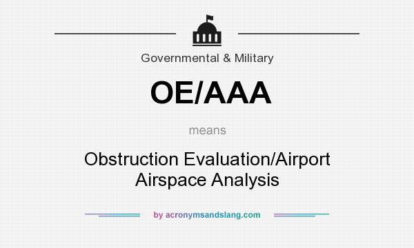 What does OE/AAA mean? It stands for Obstruction Evaluation/Airport Airspace Analysis