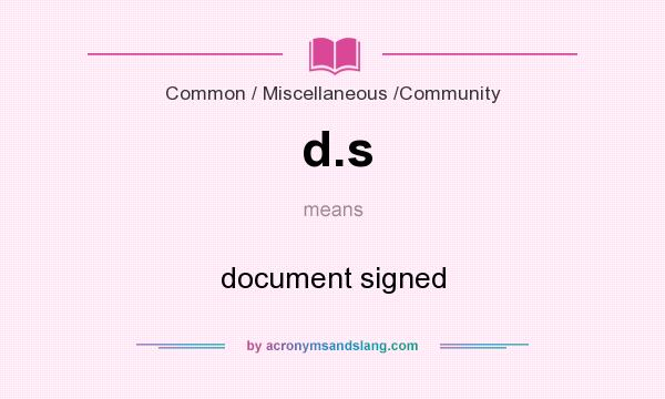 What does d.s mean? It stands for document signed