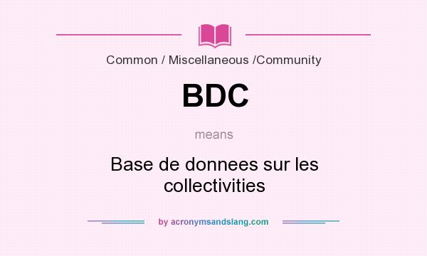 What does BDC mean? It stands for Base de donnees sur les collectivities