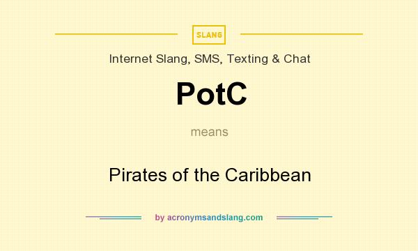 What does PotC mean? It stands for Pirates of the Caribbean