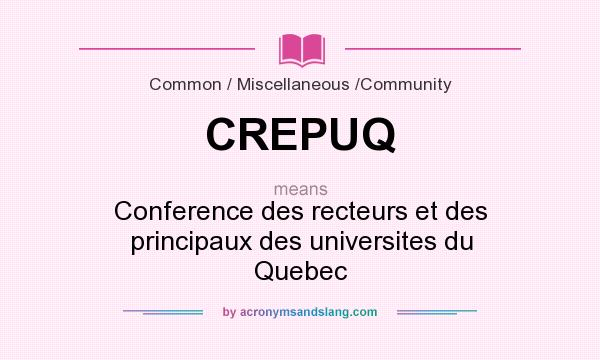 What does CREPUQ mean? It stands for Conference des recteurs et des principaux des universites du Quebec