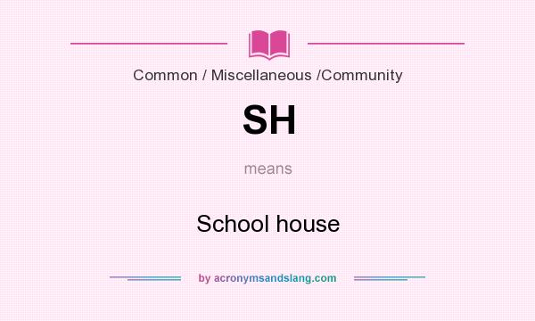 What does SH mean? It stands for School house