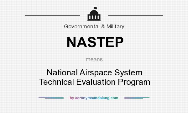 What does NASTEP mean? It stands for National Airspace System Technical Evaluation Program