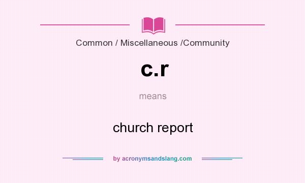 What does c.r mean? It stands for church report