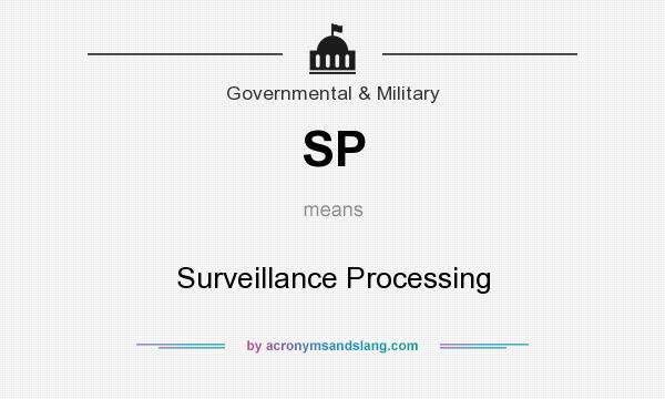 What does SP mean? It stands for Surveillance Processing