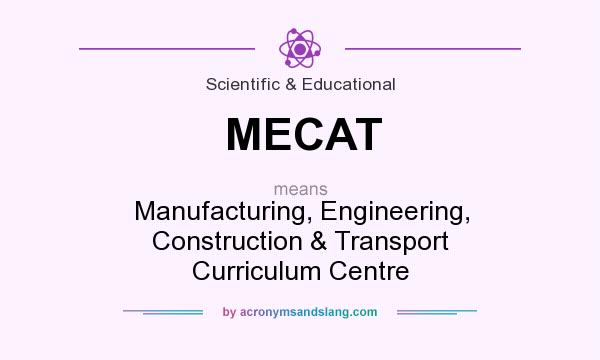 What does MECAT mean? It stands for Manufacturing, Engineering, Construction & Transport Curriculum Centre