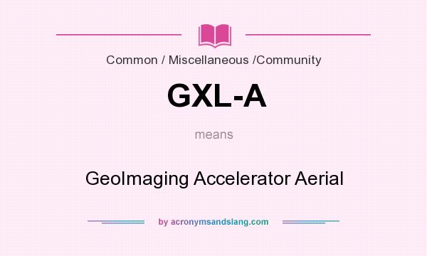What does GXL-A mean? It stands for GeoImaging Accelerator Aerial
