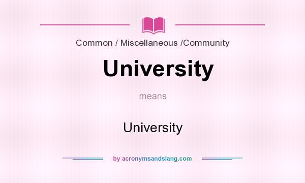 What does University mean? It stands for University