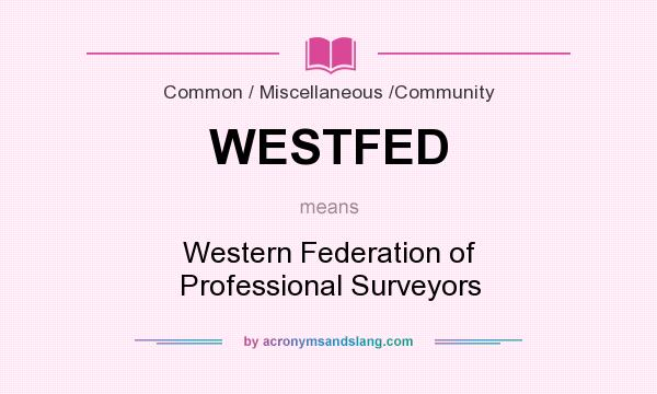 What does WESTFED mean? It stands for Western Federation of Professional Surveyors