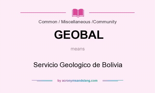 What does GEOBAL mean? It stands for Servicio Geologico de Bolivia