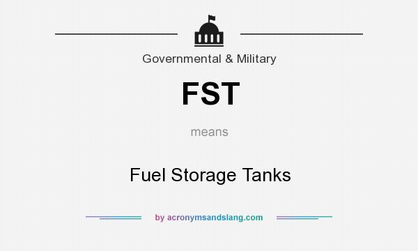 What does FST mean? It stands for Fuel Storage Tanks