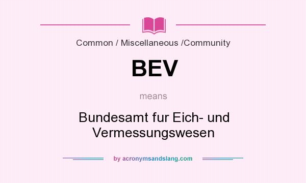 What does BEV mean? It stands for Bundesamt fur Eich- und Vermessungswesen