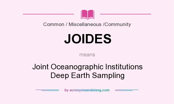 What does JOIDES mean? It stands for Joint Oceanographic Institutions Deep Earth Sampling