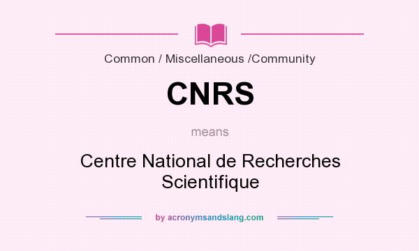 What does CNRS mean? It stands for Centre National de Recherches Scientifique
