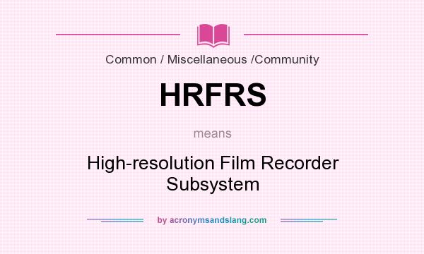 What does HRFRS mean? It stands for High-resolution Film Recorder Subsystem