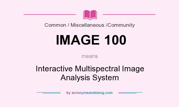 What does IMAGE 100 mean? It stands for Interactive Multispectral Image Analysis System