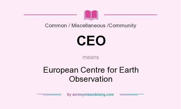 What does CEO mean? It stands for European Centre for Earth Observation