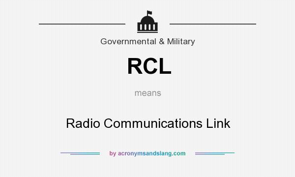 What does RCL mean? It stands for Radio Communications Link