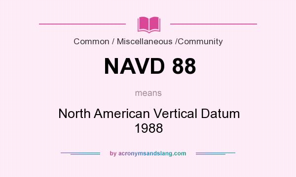 What does NAVD 88 mean? It stands for North American Vertical Datum 1988