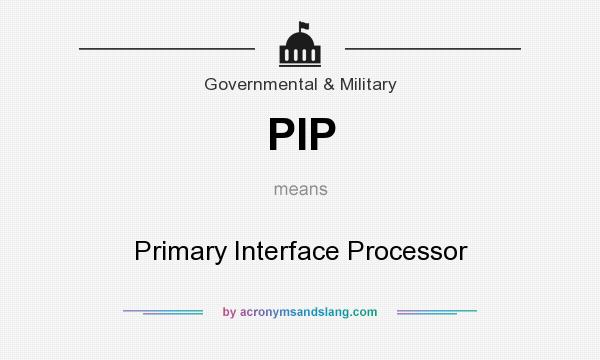 What does PIP mean? It stands for Primary Interface Processor