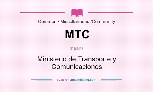 What does MTC mean? It stands for Ministerio de Transporte y Comunicaciones