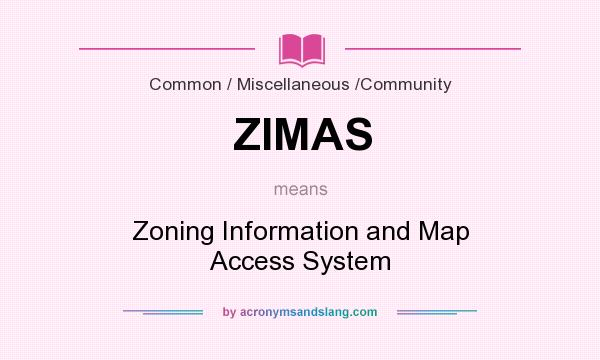 What does ZIMAS mean? It stands for Zoning Information and Map Access System