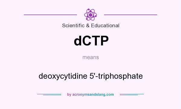 What does dCTP mean? It stands for deoxycytidine 5`-triphosphate