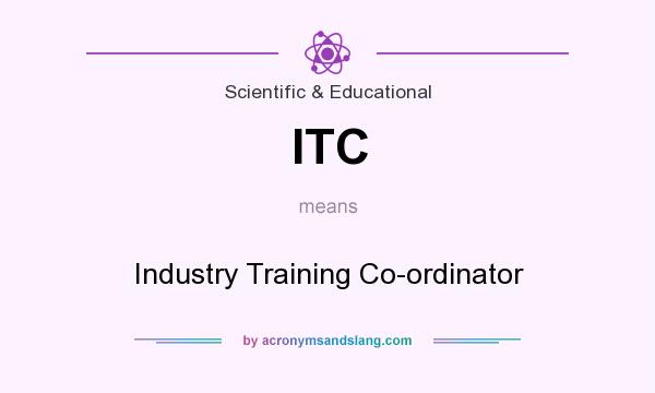 What does ITC mean? It stands for Industry Training Co-ordinator